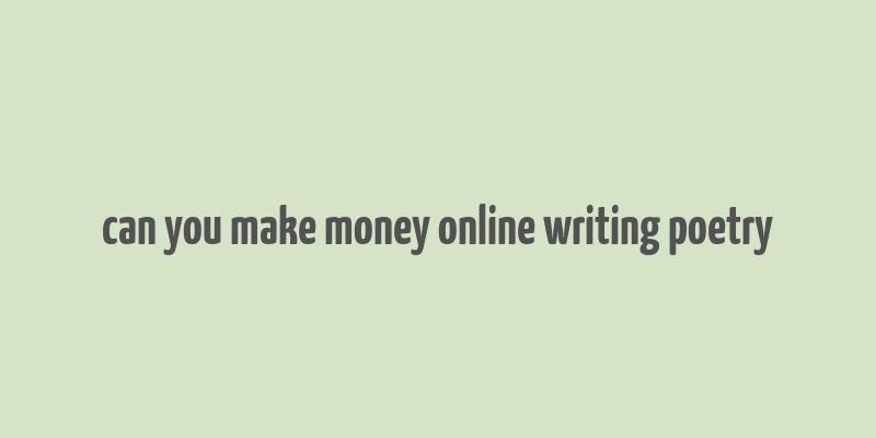 can you make money online writing poetry