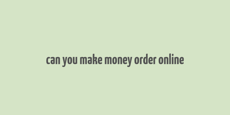 can you make money order online