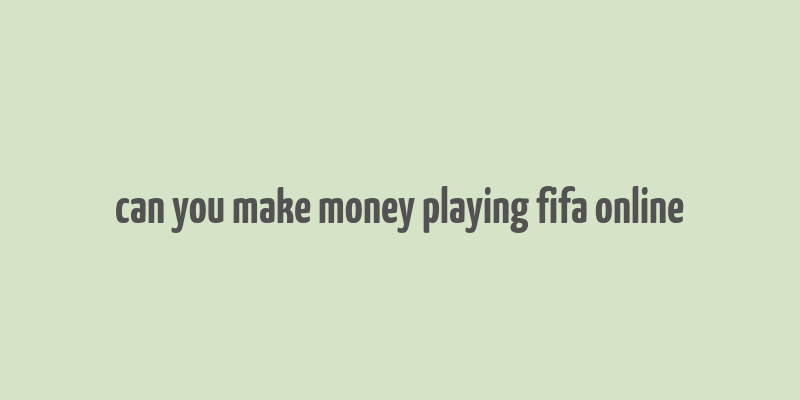 can you make money playing fifa online