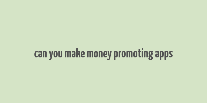 can you make money promoting apps