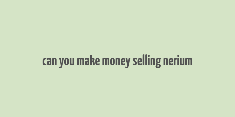 can you make money selling nerium