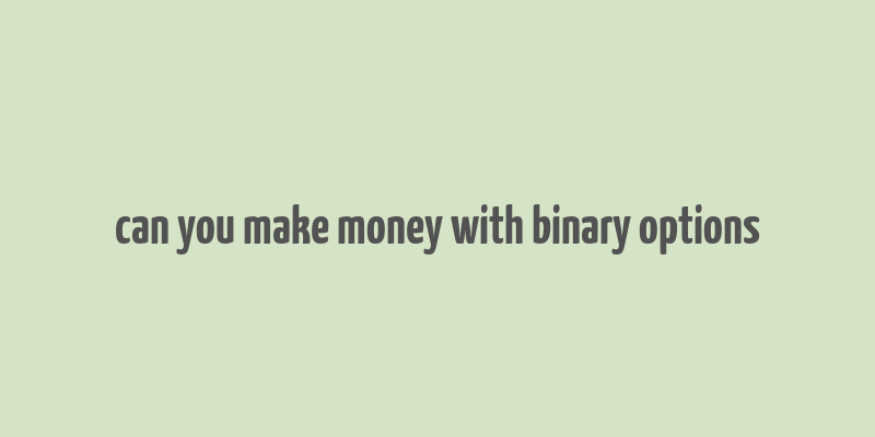 can you make money with binary options