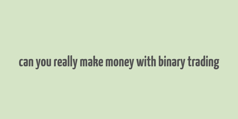 can you really make money with binary trading