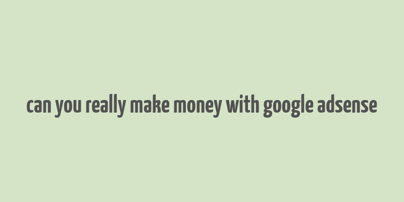 can you really make money with google adsense