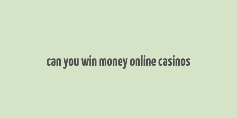 can you win money online casinos