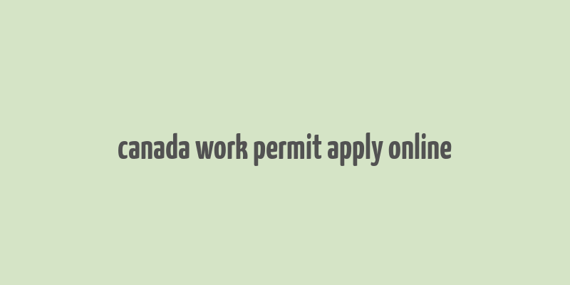 canada work permit apply online