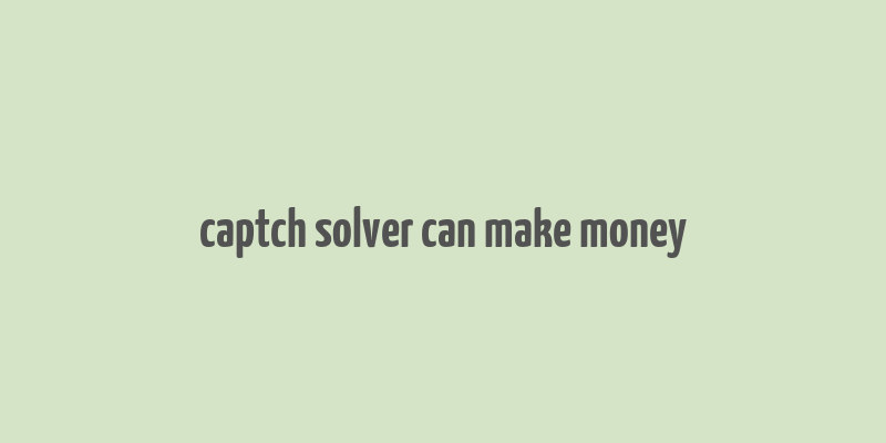 captch solver can make money