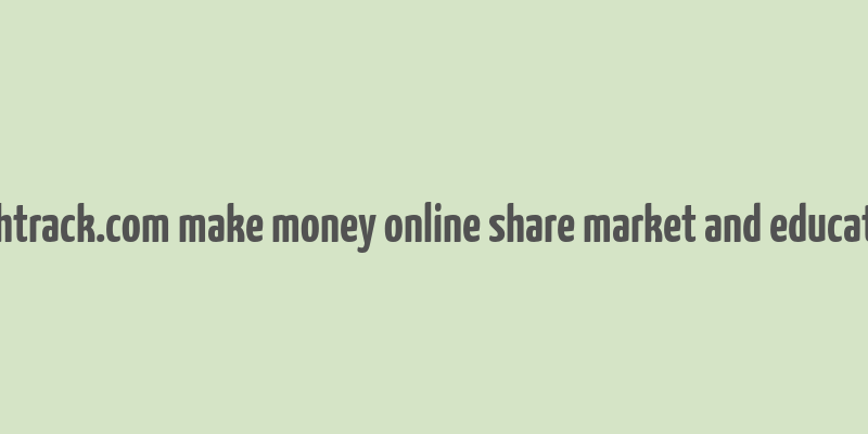 cashtrack.com make money online share market and education