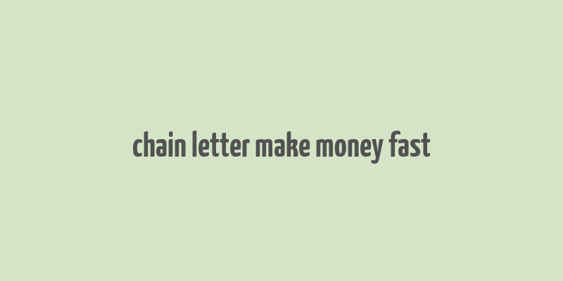 chain letter make money fast