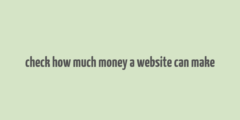 check how much money a website can make