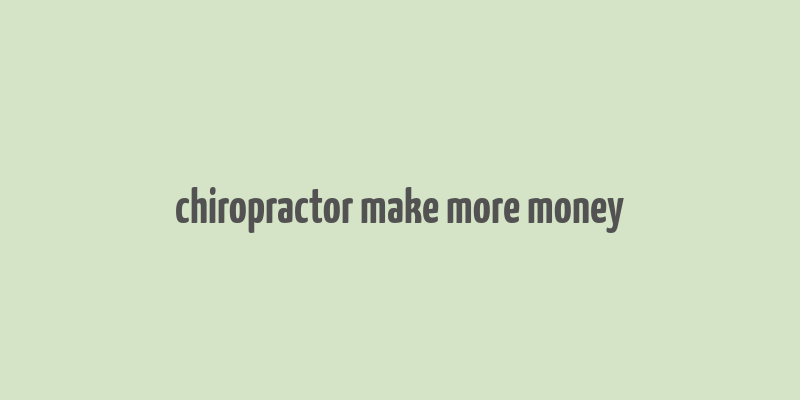 chiropractor make more money