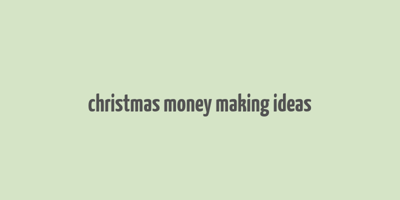 christmas money making ideas