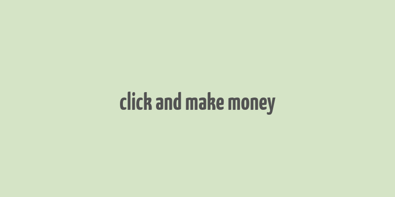 click and make money