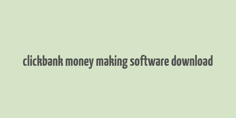 clickbank money making software download