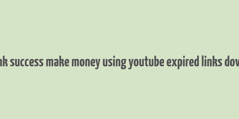 clickbank success make money using youtube expired links downoload