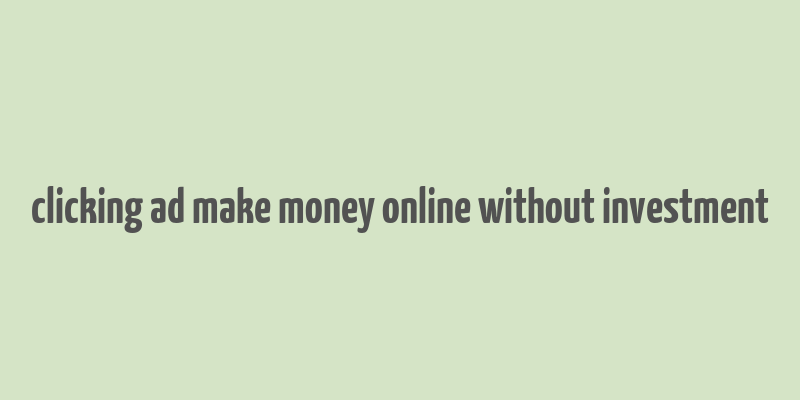 clicking ad make money online without investment