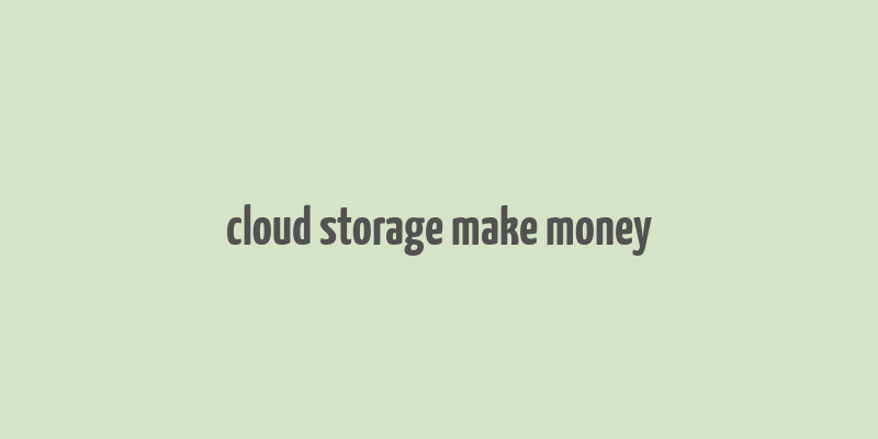 cloud storage make money