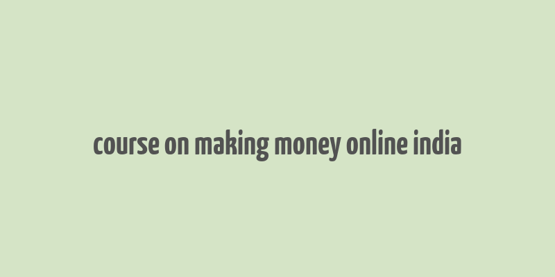 course on making money online india