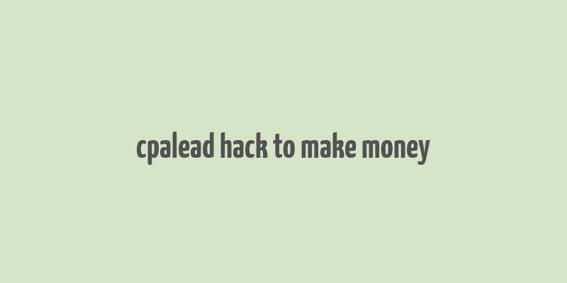 cpalead hack to make money