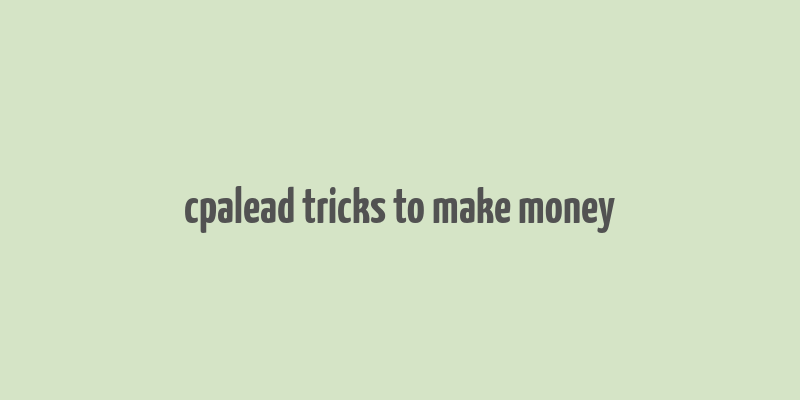 cpalead tricks to make money