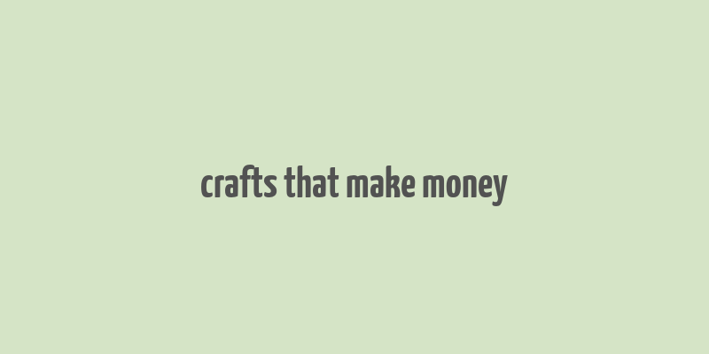 crafts that make money