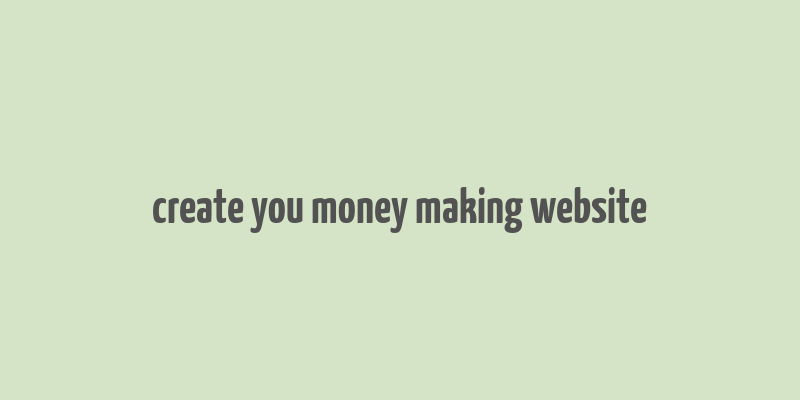 create you money making website