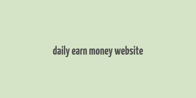 daily earn money website