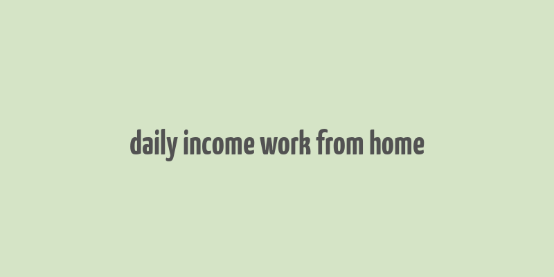 daily income work from home