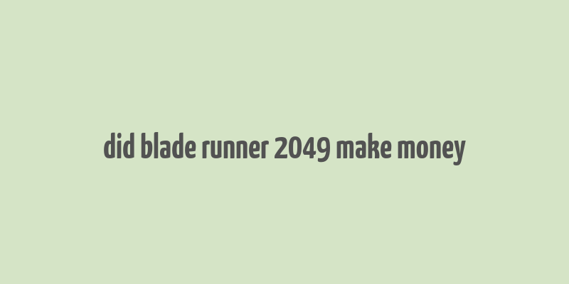 did blade runner 2049 make money