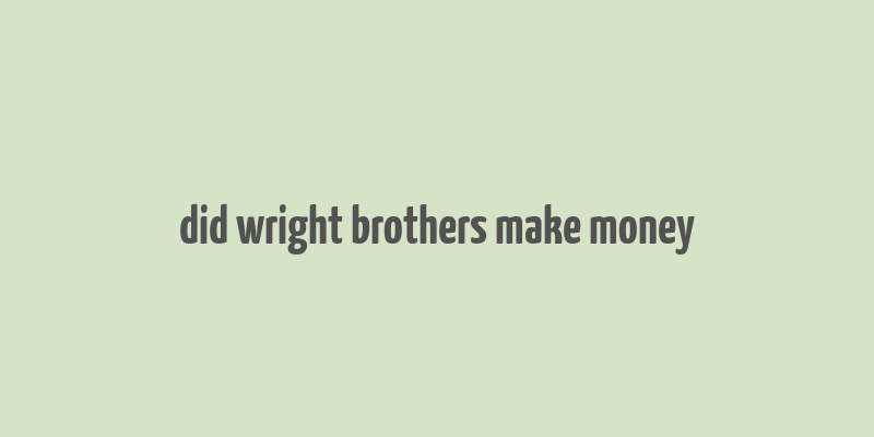 did wright brothers make money