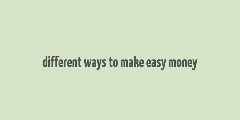 different ways to make easy money