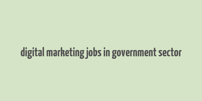 digital marketing jobs in government sector