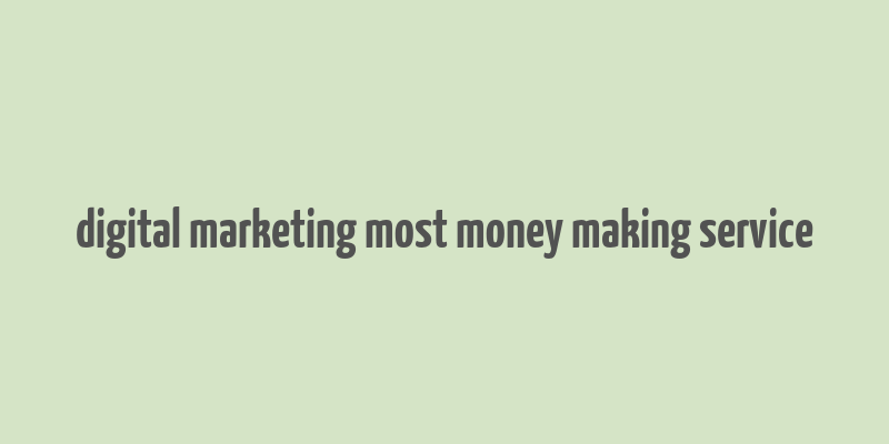 digital marketing most money making service