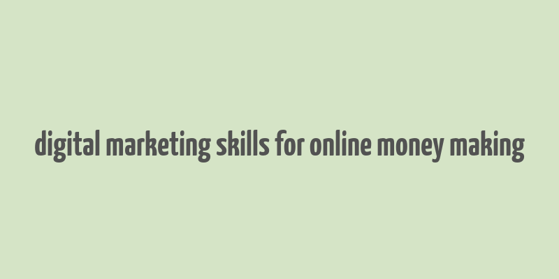 digital marketing skills for online money making