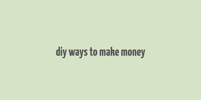 diy ways to make money