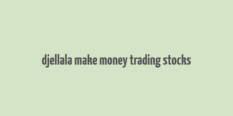 djellala make money trading stocks