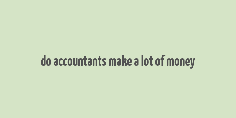 do accountants make a lot of money