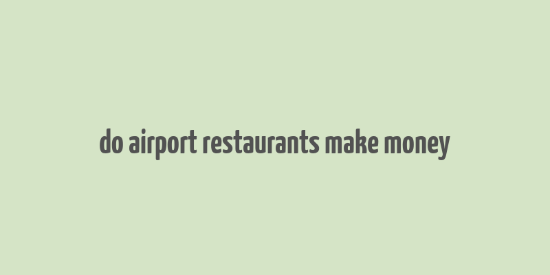 do airport restaurants make money