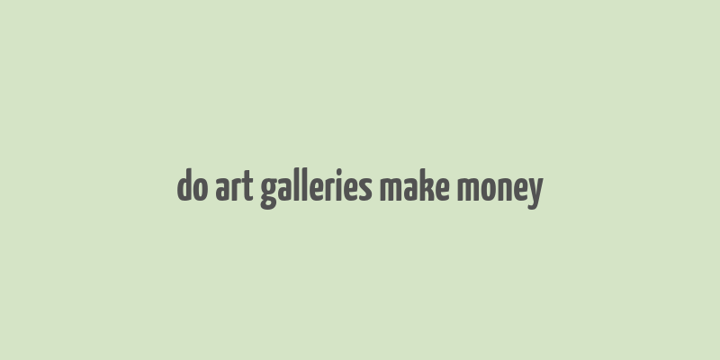 do art galleries make money