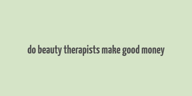 do beauty therapists make good money