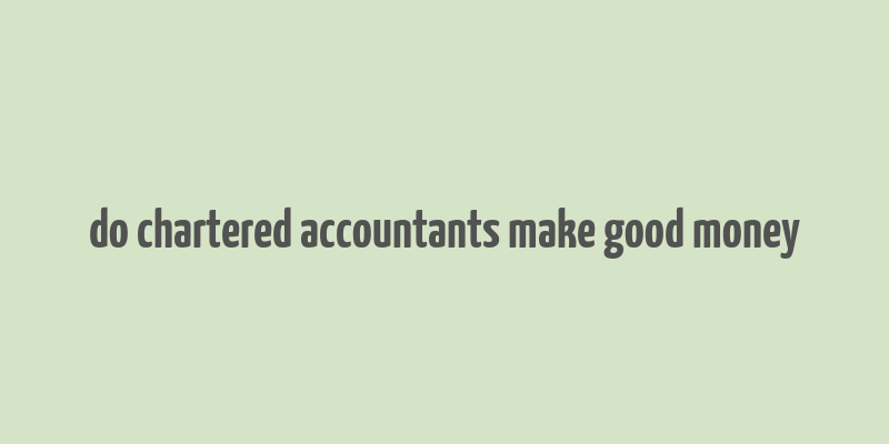 do chartered accountants make good money