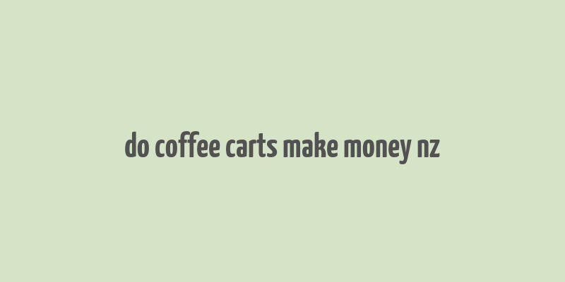 do coffee carts make money nz