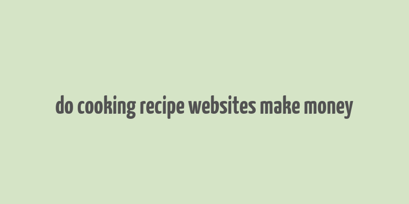 do cooking recipe websites make money