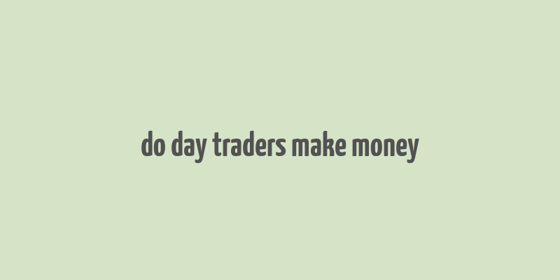 do day traders make money