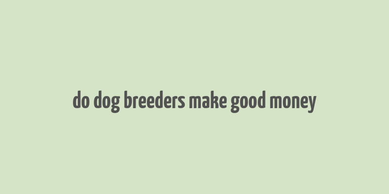 do dog breeders make good money