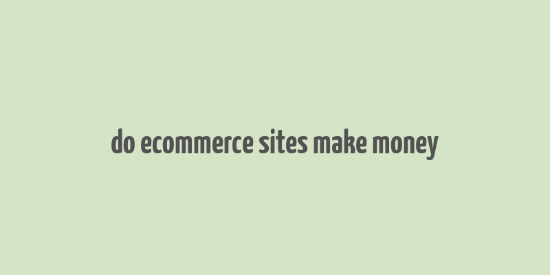 do ecommerce sites make money