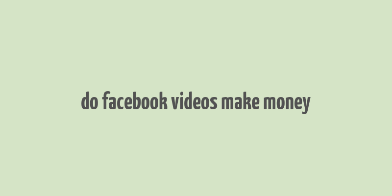 do facebook videos make money