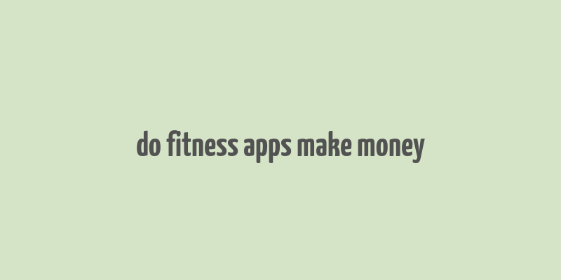 do fitness apps make money