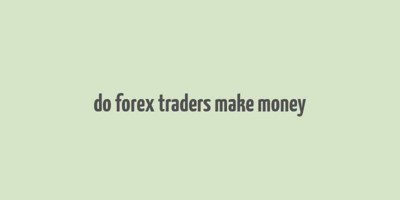 do forex traders make money