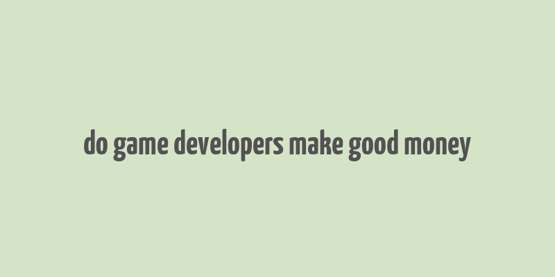 do game developers make good money